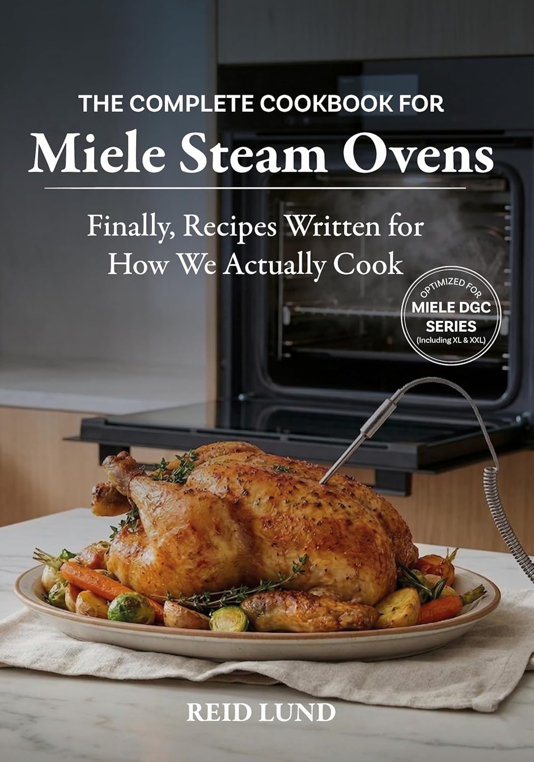 The Complete Cookbook for Miele Steam Ovens by Reid Lund